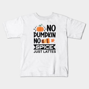 No pumpkin, no spice, just lattes Kids T-Shirt